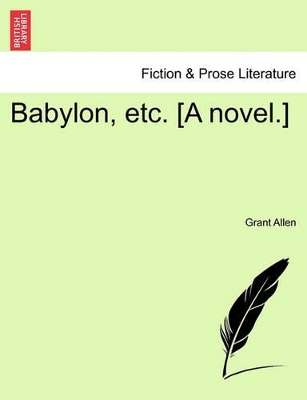 Babylon, Etc. [A Novel.] by Grant Allen