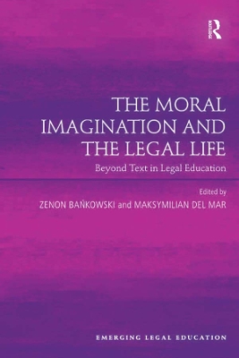 The The Moral Imagination and the Legal Life: Beyond Text in Legal Education by Zenon Bankowski