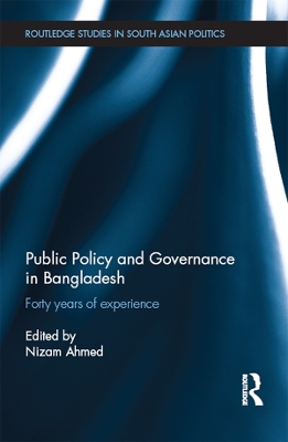 Public Policy and Governance in Bangladesh: Forty Years of Experience by Nizam Ahmed