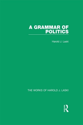 A A Grammar of Politics (Works of Harold J. Laski) by Harold J. Laski