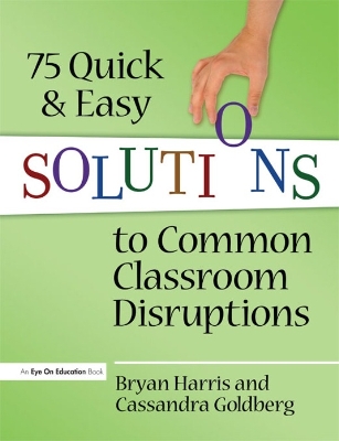 75 Quick and Easy Solutions to Common Classroom Disruptions book