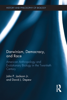 Darwinism, Democracy, and Race: American Anthropology and Evolutionary Biology in the Twentieth Century by John Jackson