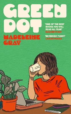 Green Dot: The hilarious, heart-breaking must-read debut novel of 2024 by Madeleine Gray