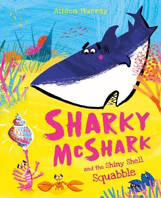 Sharky McShark and the Shiny Shell Squabble by Alison Murray