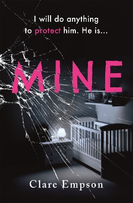 Mine: ‘A powerful, emotive and sensitively written story about love and loss' Louise Jensen by Clare Empson