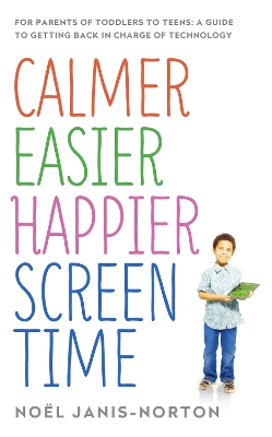 Calmer Easier Happier Screen Time by Noël Janis-Norton