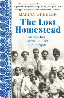 The Lost Homestead: My Mother, Partition and the Punjab by Marina Wheeler