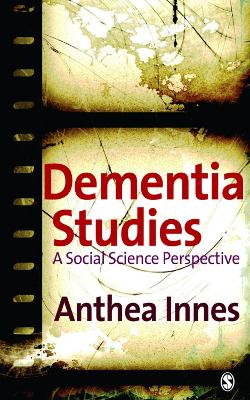 Dementia Studies: A Social Science Perspective by Anthea Innes