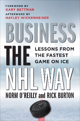 Business the NHL Way: Lessons from the Fastest Game on Ice by Norm O'Reilly