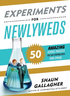 Experiments for Newlyweds: 50 Amazing Science Projects You Can Perform with Your Spouse book