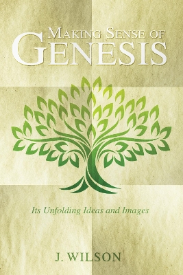 Making Sense of Genesis by J Wilson