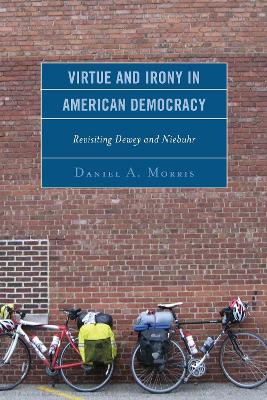 Virtue and Irony in American Democracy: Revisiting Dewey and Niebuhr book