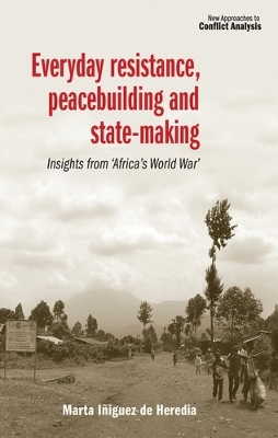 Everyday Resistance, Peacebuilding and State-Making book