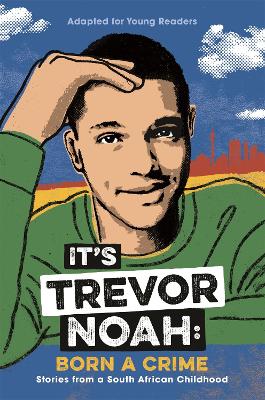 It's Trevor Noah: Born a Crime: (YA edition) by Trevor Noah
