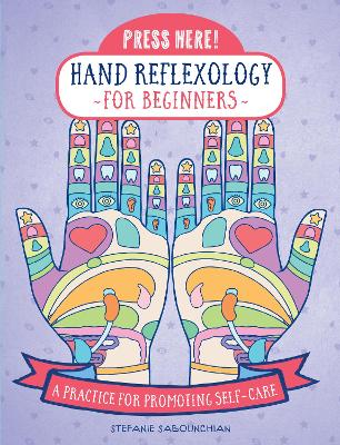 Press Here! Hand Reflexology for Beginners: A Practice for Promoting Self-Care book