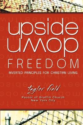 Upside-Down Freedom: Inverted Principles for Christian Living book