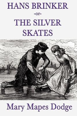 Hans Brinker -Or- The Silver Skates by Mary Mapes Dodge