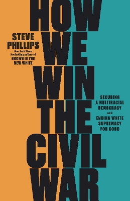 How We Win the Civil War: How the Demographic Revolution Has Created a New American Majority book
