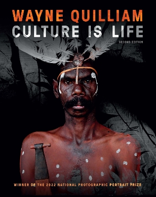 Wayne Quilliam: Culture is Life 2nd edition: WINNER OF THE 2022 NATIONAL PHOTOGRAPHIC PORTRAIT PRIZE book