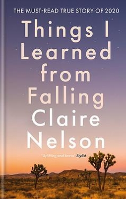 Things I Learned from Falling: The must-read true story by Claire Nelson