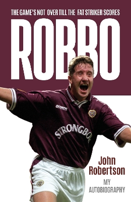 Robbo: The Game's Not Over till the Fat Striker Scores: The Autobiography book