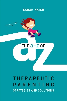 A-Z of Therapeutic Parenting by Sarah Naish