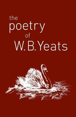 Poetry of W. B. Yeats by W B Yeats