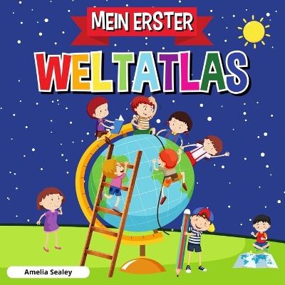 Mein Erster Weltatlas: Kinderatlas der Welt, lustiges und lehrreiches Kinderbuch book