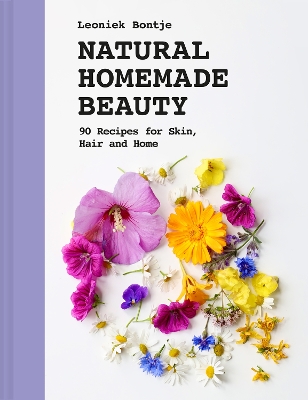 Natural Homemade Beauty: 90 Recipes for Skin, Hair and Home book