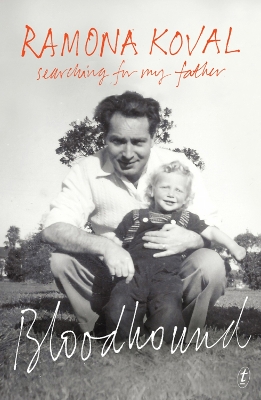 Bloodhound: Searching For My Father by Ramona Koval