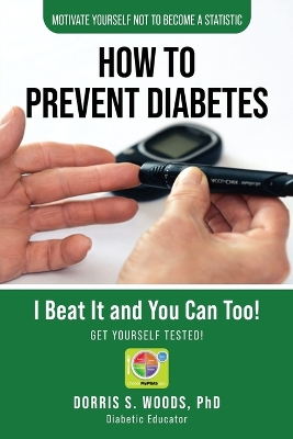 How To Prevent Diabetes: I Beat It and You can Too! book