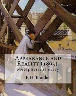 Appearance and Reality (1893). by by F H Bradley