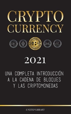 Cryptocurrency - 2022: Una completa introducción a la cadena de bloques y las criptomonedas: (Bitcoin, Litecoin, Ethereum, Cardano, Polkadot, Bitcoin Cash, Stellar, Tether, Monero, Dogecoin y más...) book