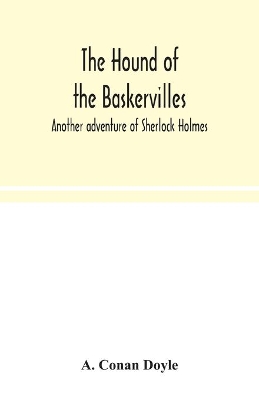 The The hound of the Baskervilles: another adventure of Sherlock Holmes by Sir Arthur Conan Doyle