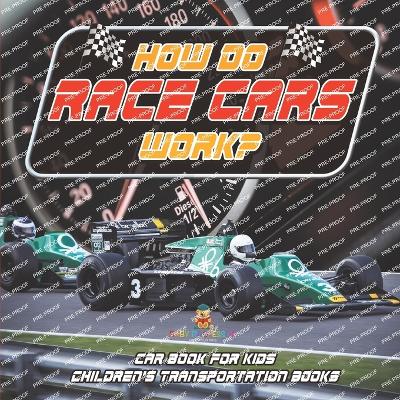 How Do Race Cars Work? Car Book for Kids Children's Transportation Books by Baby Professor