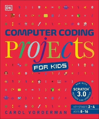 Computer Coding Projects for Kids: A unique step-by-step visual guide, from binary code to building games by Carol Vorderman