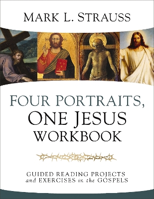 Four Portraits, One Jesus Workbook: Guided Reading Projects and Exercises in the Gospels book