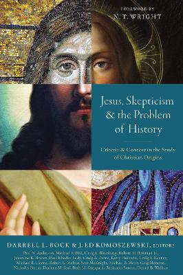 Jesus, Skepticism, and the Problem of History: Criteria and Context in the Study of Christian Origins book