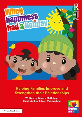When Happiness Had a Holiday: Helping Families Improve and Strengthen their Relationships: A Professional Resource by Maeve McColgan