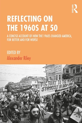 Reflecting on the 1960s at 50: A Concise Account of How the 1960s Changed America, for Better and for Worse book