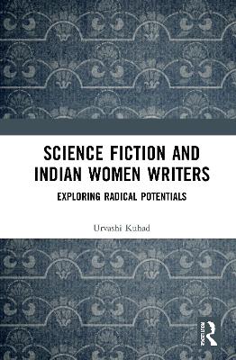 Science Fiction and Indian Women Writers: Exploring Radical Potentials book