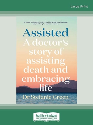 Assisted: A doctor's story of assisting death and embracing life by Stefanie Green