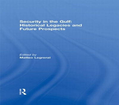 Security in the Gulf: Historical Legacies and Future Prospects book