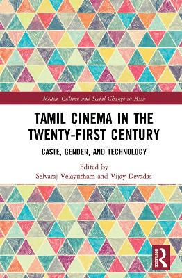 Tamil Cinema in the Twenty-First Century: Caste, Gender and Technology book