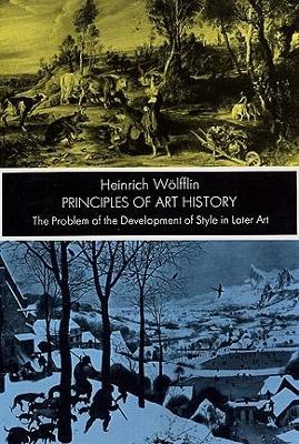 Principles of Art History: The Problem of the Development of Style in Later Art book