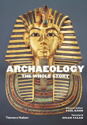 Archaeology: The Whole Story by Paul Bahn