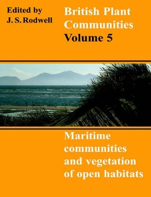 British Plant Communities: Volume 5, Maritime Communities and Vegetation of Open Habitats by J. S. Rodwell