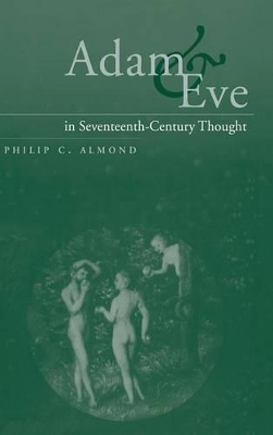 Adam and Eve in Seventeenth-Century Thought by Philip C. Almond
