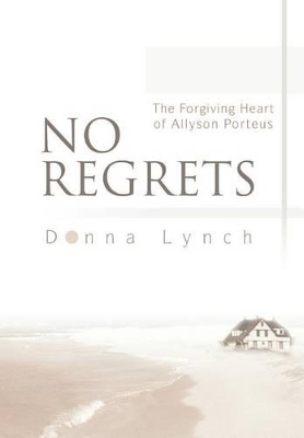 No Regrets: The Forgiving Heart of Allyson Porteus book