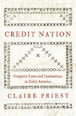 Credit Nation: Property Laws and Institutions in Early America book